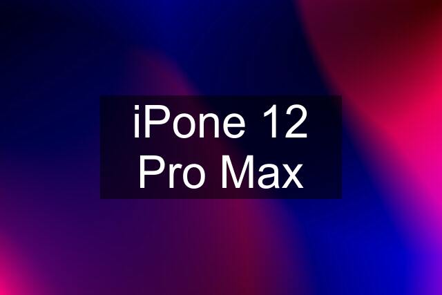 iPone 12 Pro Max