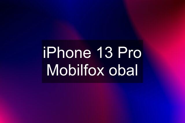 iPhone 13 Pro Mobilfox obal