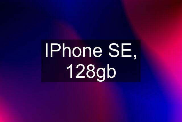 IPhone SE, 128gb