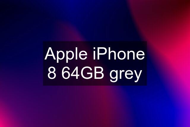 Apple iPhone 8 64GB grey