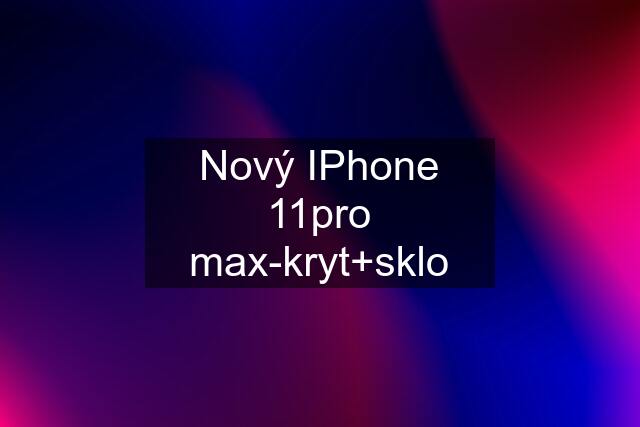 Nový IPhone 11pro max-kryt+sklo