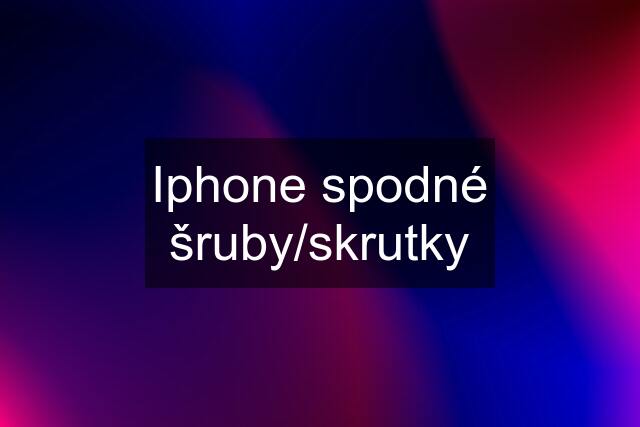 Iphone spodné šruby/skrutky