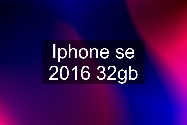 Iphone se 2016 32gb