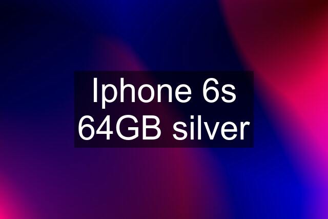 Iphone 6s 64GB silver