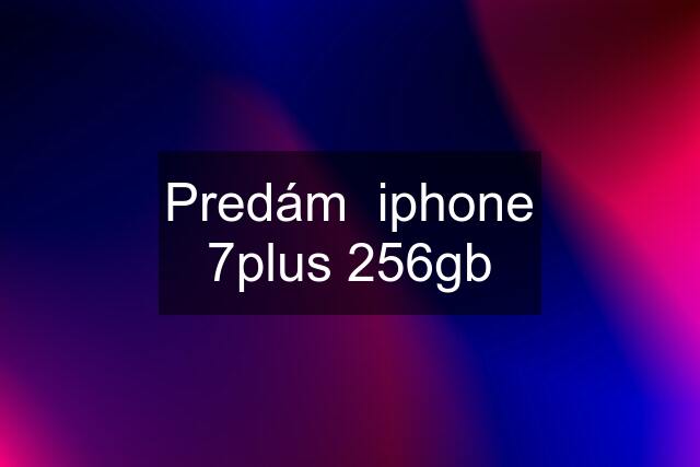 Predám  iphone 7plus 256gb