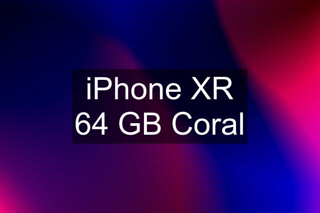 iPhone XR 64 GB Coral