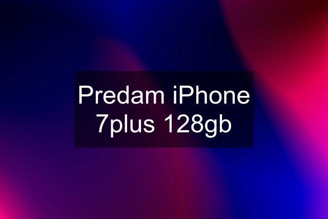 Predam iPhone 7plus 128gb