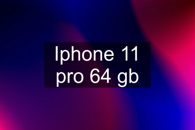 Iphone 11 pro 64 gb