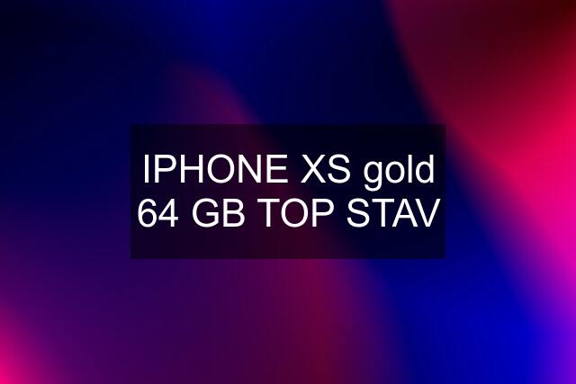 IPHONE XS gold 64 GB TOP STAV