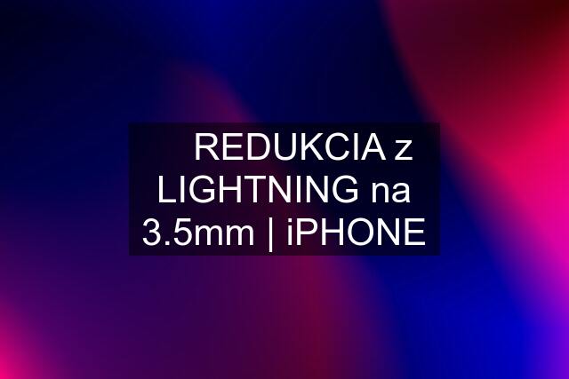 ▶️ REDUKCIA z LIGHTNING na 3.5mm | iPHONE