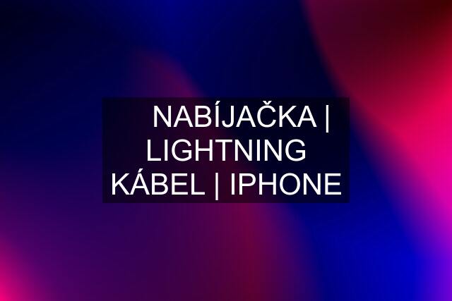 ▶️ NABÍJAČKA | LIGHTNING KÁBEL | IPHONE