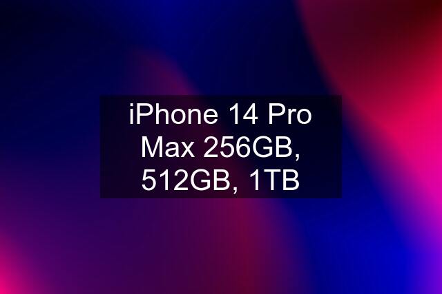 iPhone 14 Pro Max 256GB, 512GB, 1TB