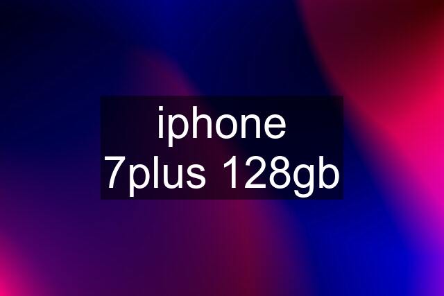 iphone 7plus 128gb