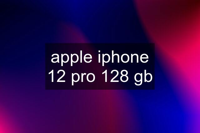 apple iphone 12 pro 128 gb