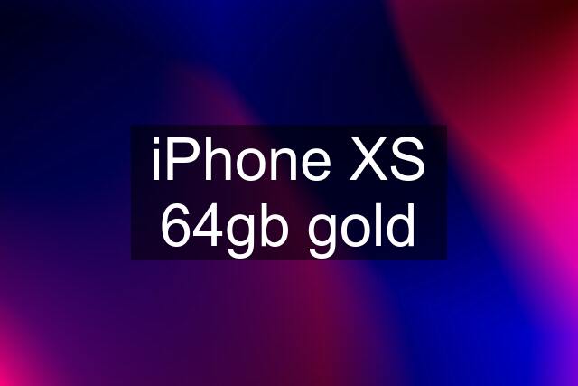 iPhone XS 64gb gold