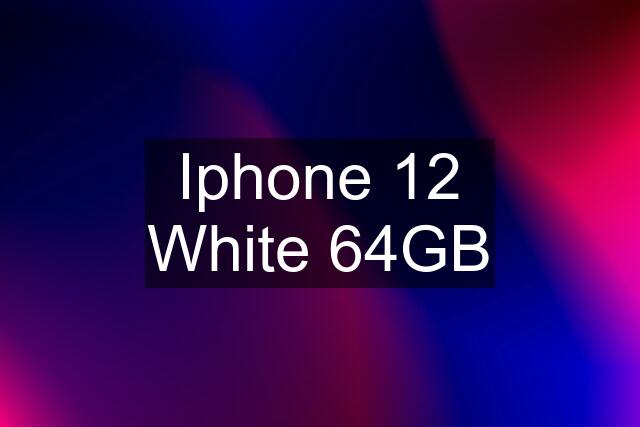 Iphone 12 White 64GB