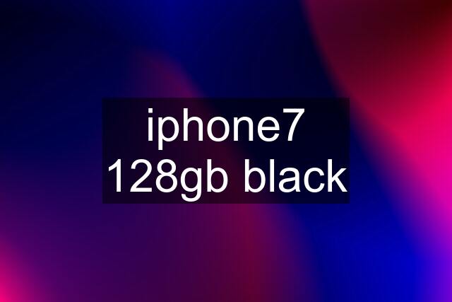 iphone7 128gb black