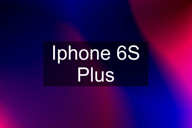 Iphone 6S Plus