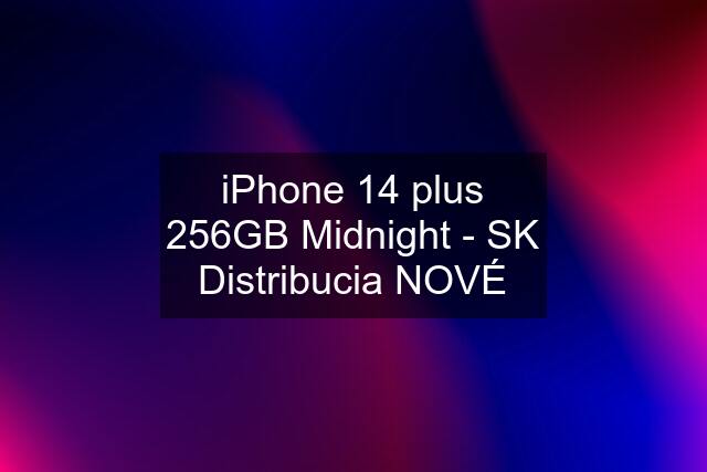 iPhone 14 plus 256GB Midnight - SK Distribucia NOVÉ