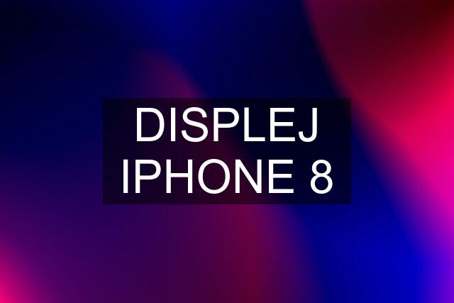 DISPLEJ IPHONE 8