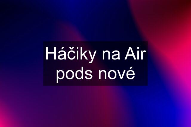 Háčiky na Air pods nové