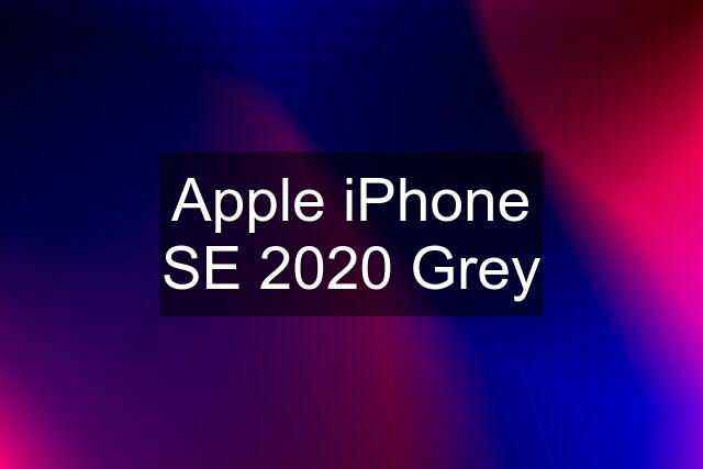 Apple iPhone SE 2020 Grey