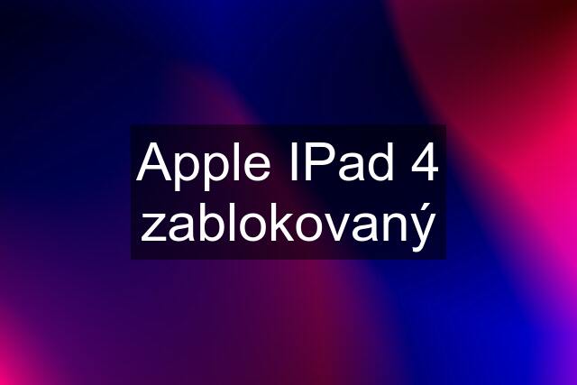 Apple IPad 4 zablokovaný