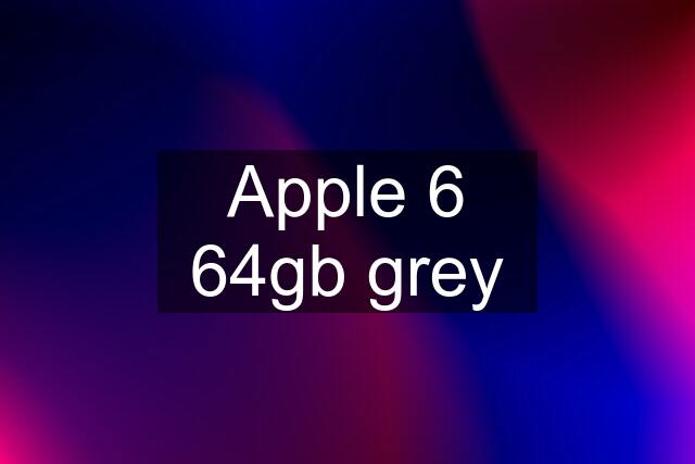 Apple 6 64gb grey