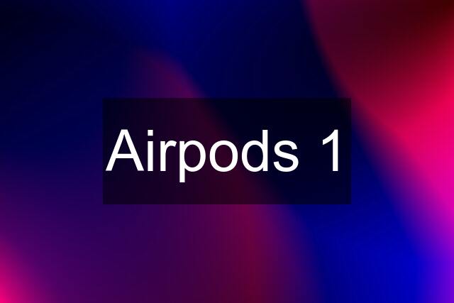 Airpods 1