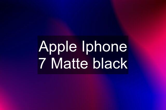 Apple Iphone 7 Matte black