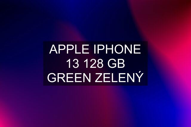 APPLE IPHONE 13 128 GB GREEN ZELENÝ