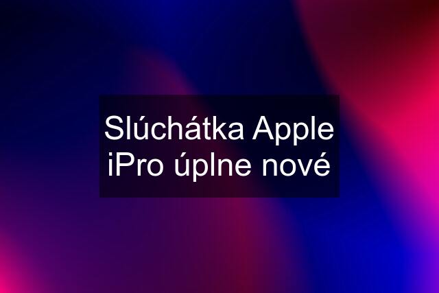 Slúchátka Apple iPro úplne nové