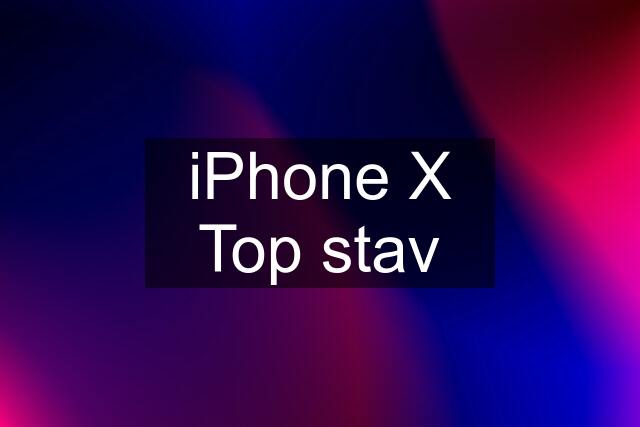 iPhone X Top stav