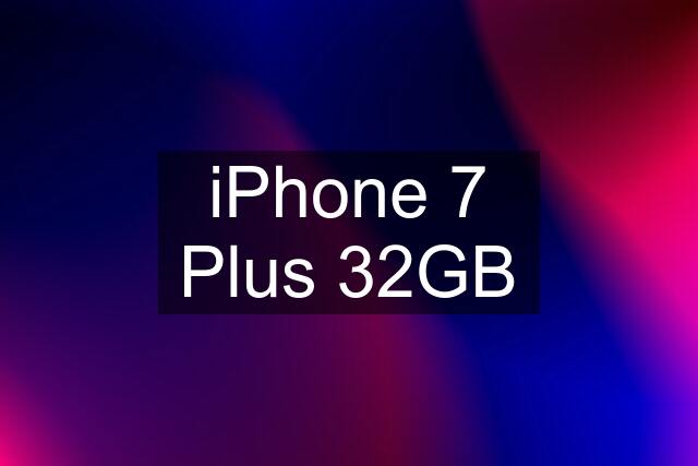 iPhone 7 Plus 32GB