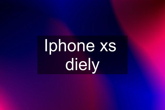 Iphone xs  diely