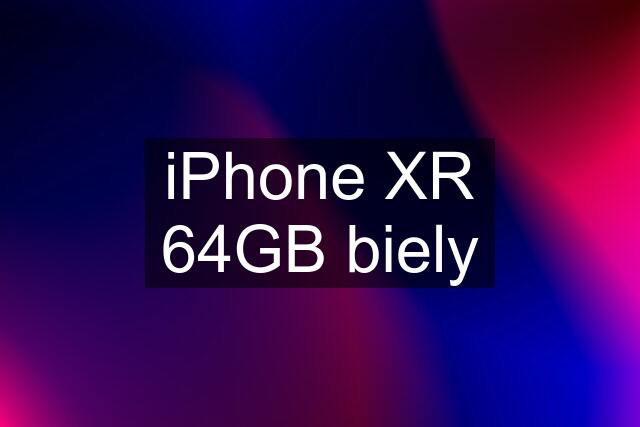 iPhone XR 64GB biely