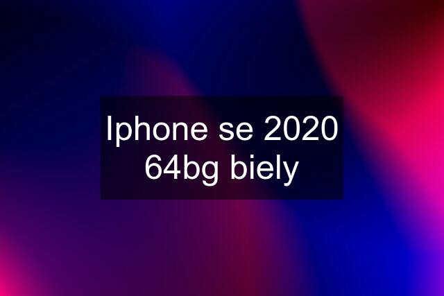 Iphone se 2020 64bg biely