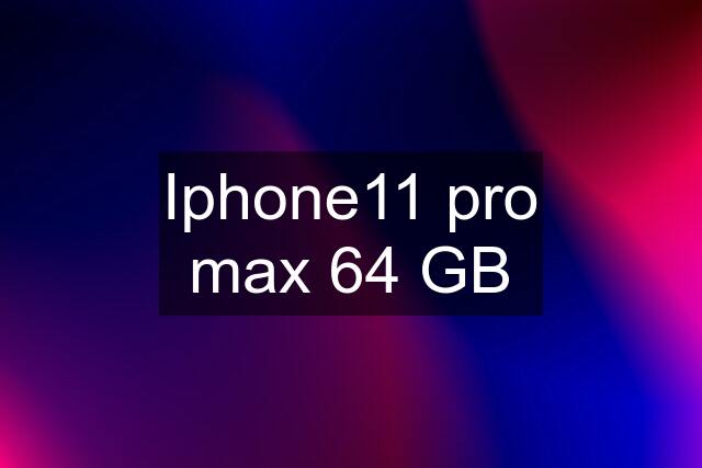 Iphone11 pro max 64 GB