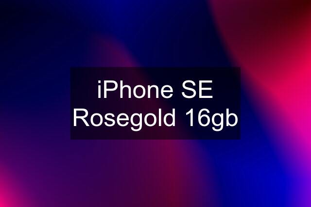 iPhone SE Rosegold 16gb