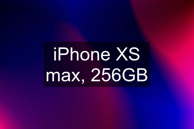 iPhone XS max, 256GB