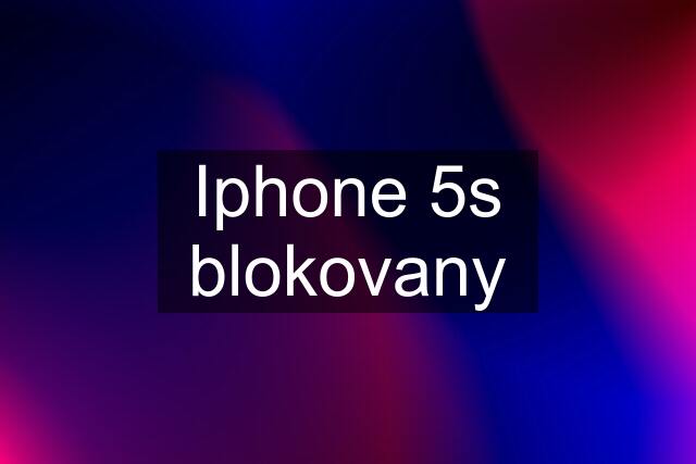 Iphone 5s blokovany