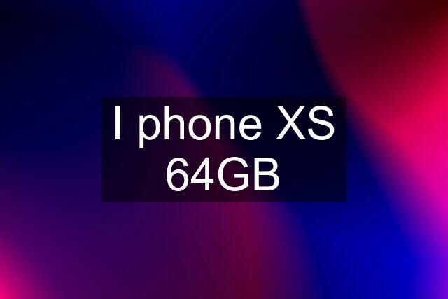 I phone XS 64GB