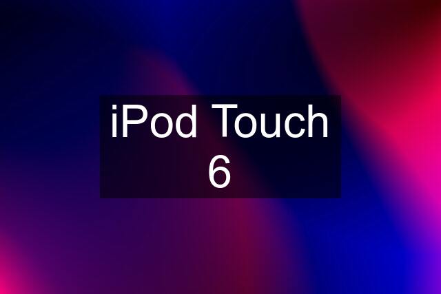 iPod Touch 6