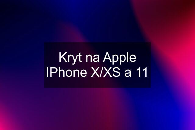 Kryt na Apple IPhone X/XS a 11