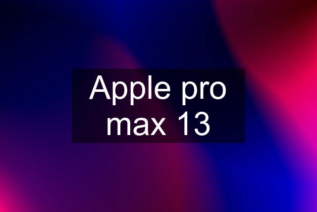 Apple pro max 13