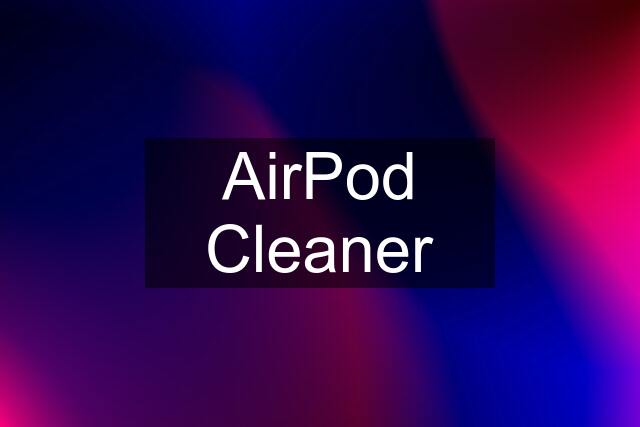 AirPod Cleaner