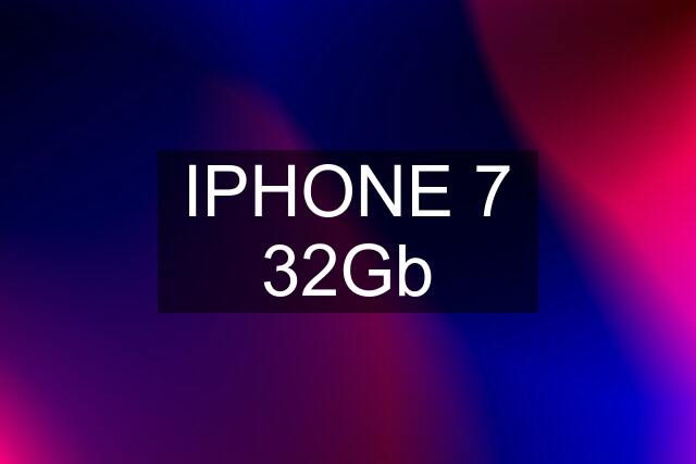 IPHONE 7 32Gb