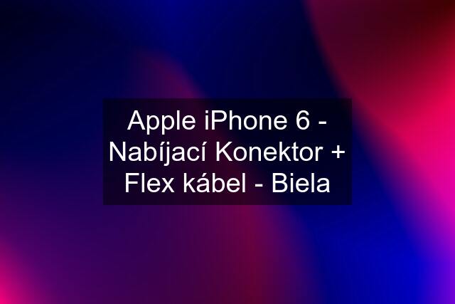 Apple iPhone 6 - Nabíjací Konektor + Flex kábel - Biela