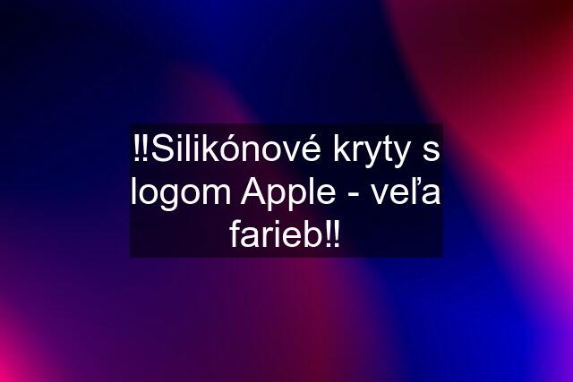 ‼️Silikónové kryty s logom Apple - veľa farieb‼️