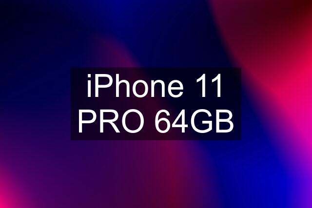 iPhone 11 PRO 64GB